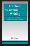 Hinkel, E. (2004). Teaching academic ESL writing:  Practical techniques in vocabulary and grammar. Mahwah, NJ:  Lawrence Erlbaum Associates.